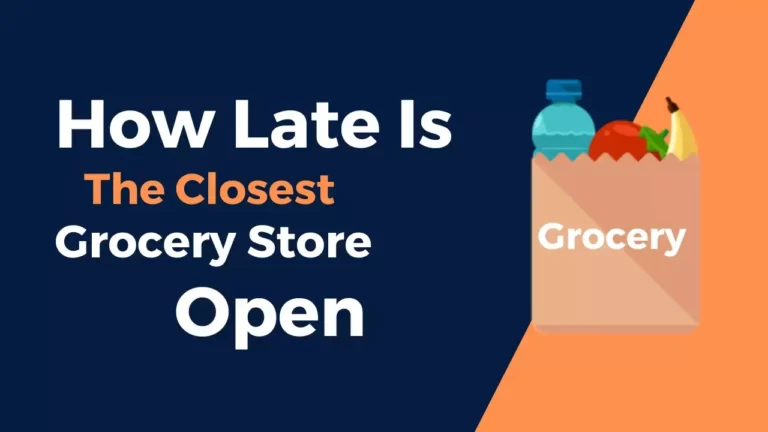 How late is the closest grocery store open? - [Explained]