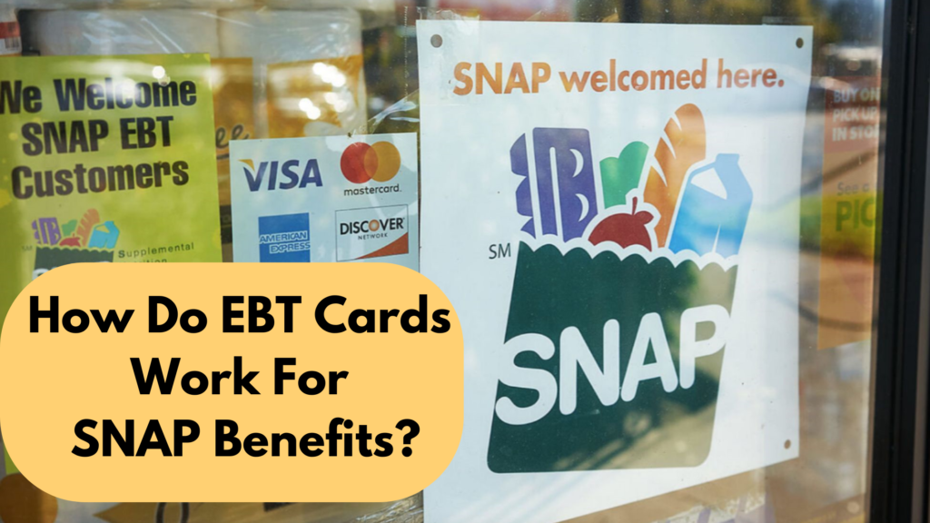 How Do EBT Cards Work for SNAP Benefits?