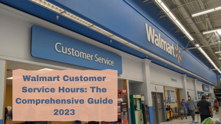 Walmart Customer Service Hours: The Comprehensive Guide 2023