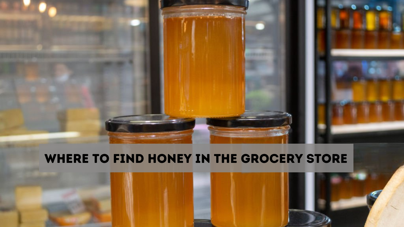 Where Is Honey in The Grocery Store? [Easy & Quick Guide]