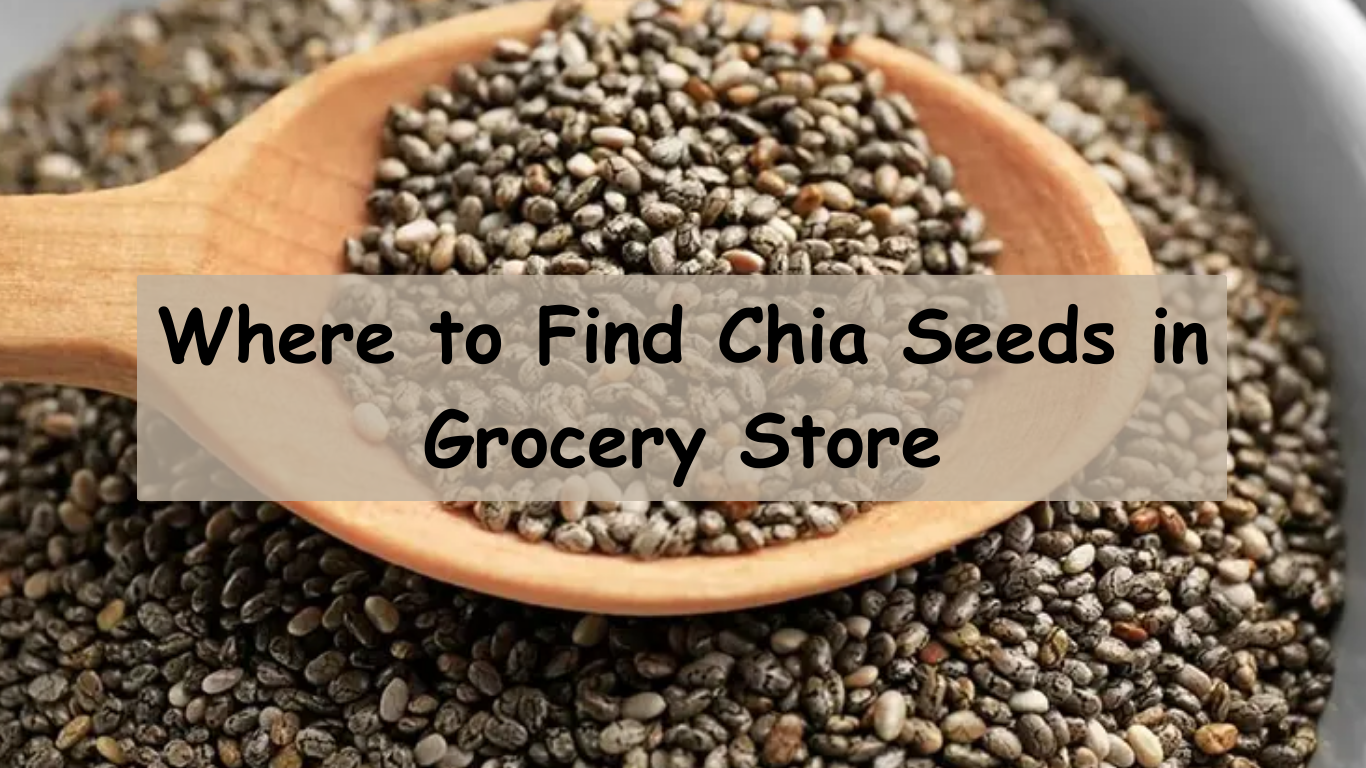 Where to Find Chia Seeds in Grocery Store?